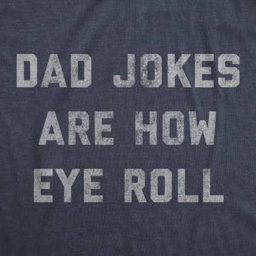 Dad Jokes Are How Eye Roll Graphic Tee